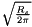 $ \sqrt{ \frac{R_s}{2\pi} } $